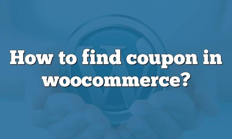 How to find coupon in woocommerce?