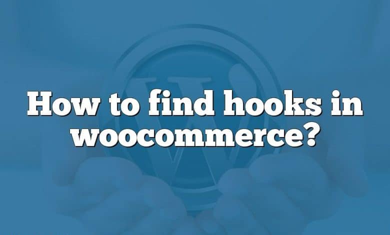 How to find hooks in woocommerce?