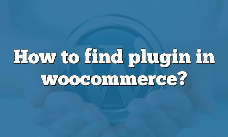 How to find plugin in woocommerce?