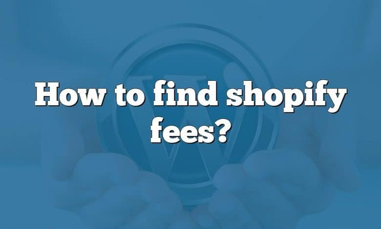 How to find shopify fees?