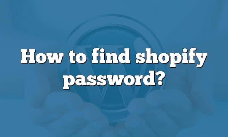 How to find shopify password?