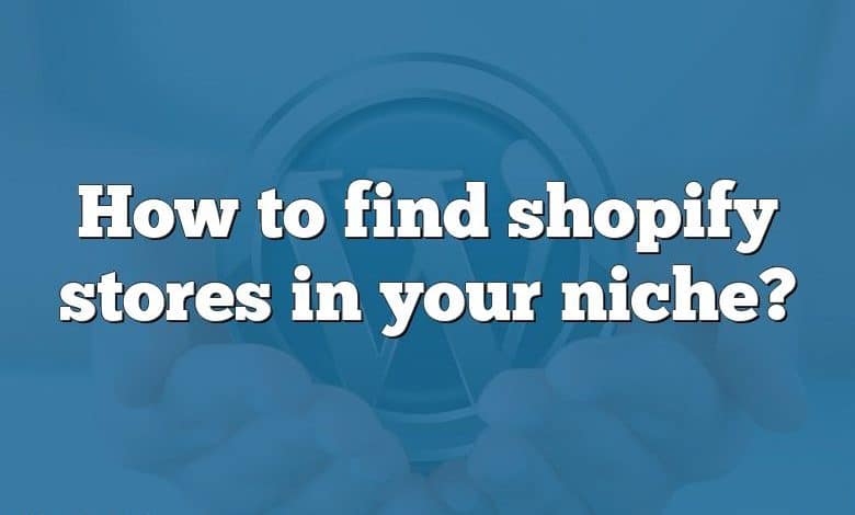 How to find shopify stores in your niche?