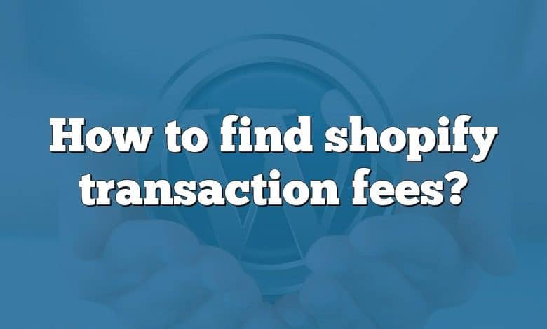 How to find shopify transaction fees?