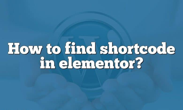 How to find shortcode in elementor?