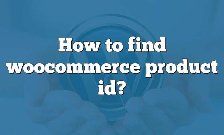 How to find woocommerce product id?