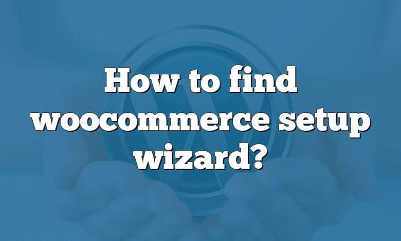 How to find woocommerce setup wizard?