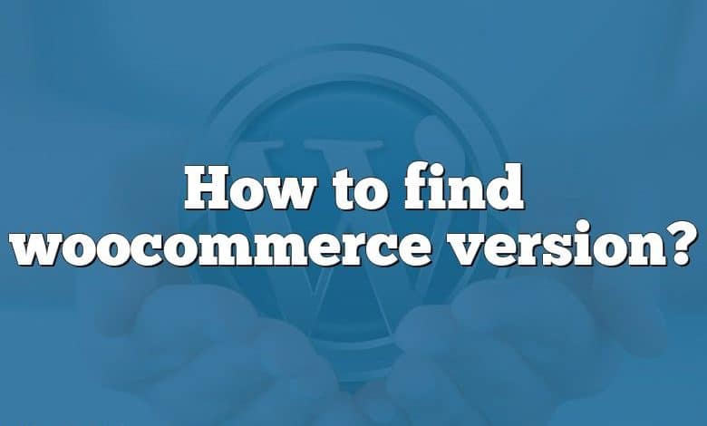 How to find woocommerce version?