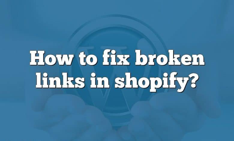 How to fix broken links in shopify?