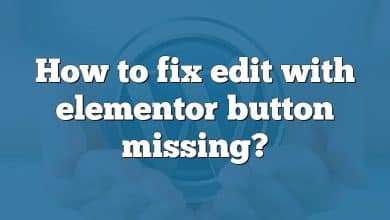 How to fix edit with elementor button missing?