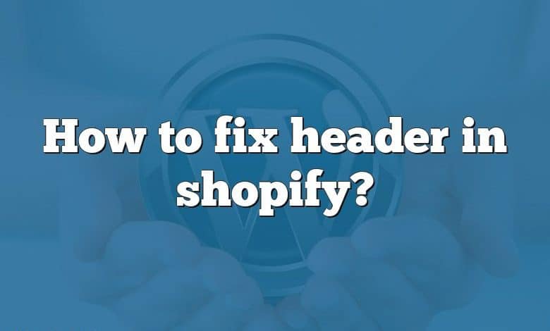 How to fix header in shopify?