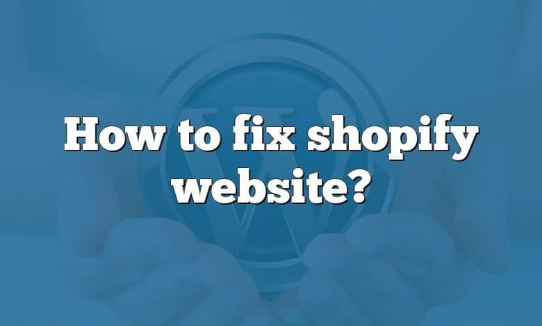 How to fix shopify website?