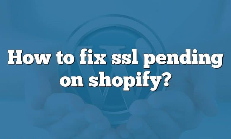 How to fix ssl pending on shopify?