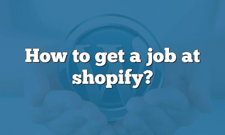 How to get a job at shopify?