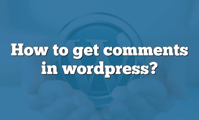 How to get comments in wordpress?