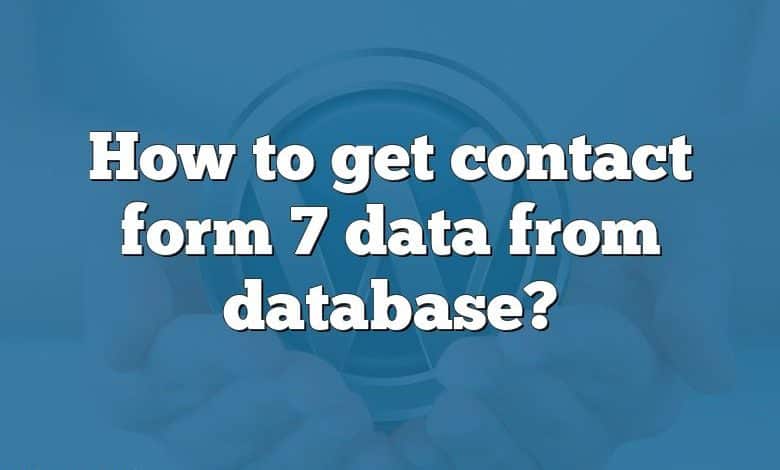 How to get contact form 7 data from database?