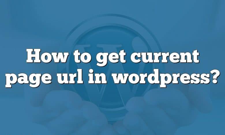 How to get current page url in wordpress?