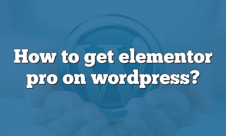 How to get elementor pro on wordpress?