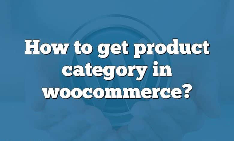 How to get product category in woocommerce?