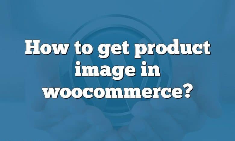 How to get product image in woocommerce?