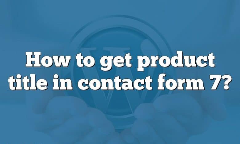 How to get product title in contact form 7?