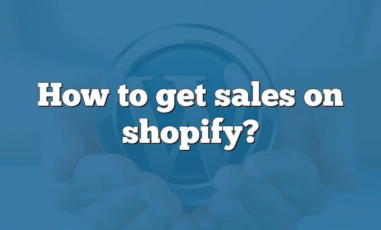 How to get sales on shopify?