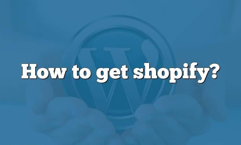 How to get shopify?