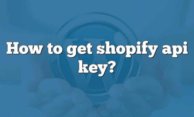 How to get shopify api key?