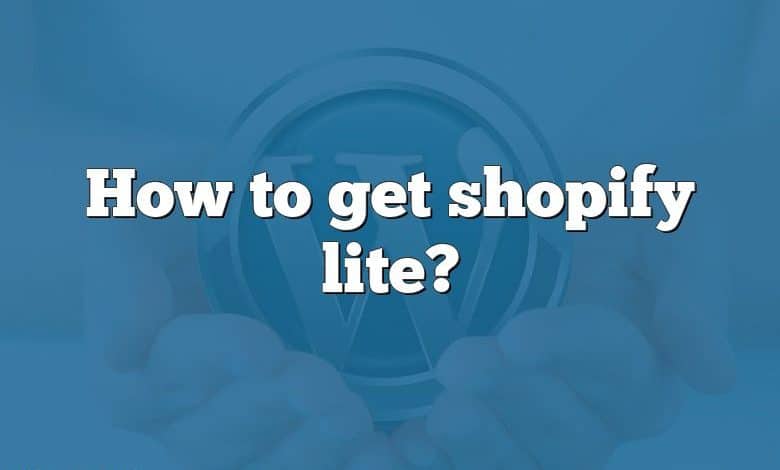 How to get shopify lite?