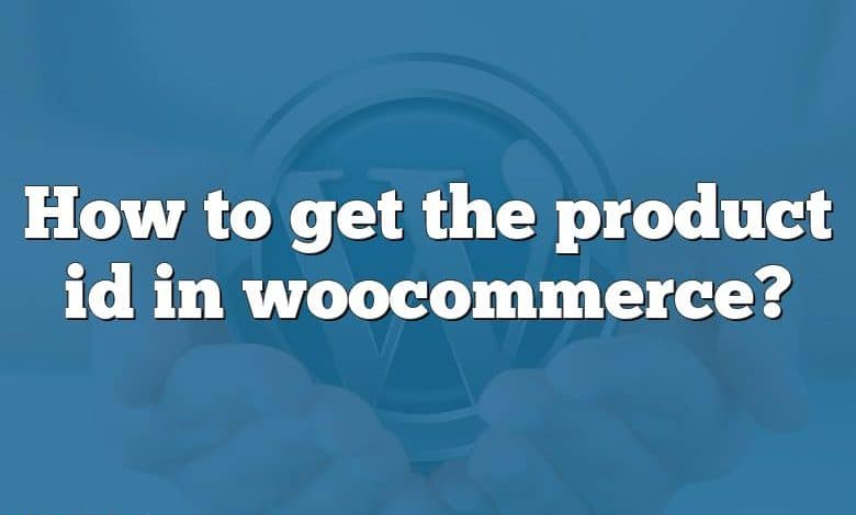 How to get the product id in woocommerce?