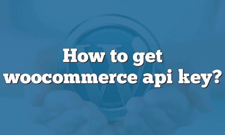 How to get woocommerce api key?