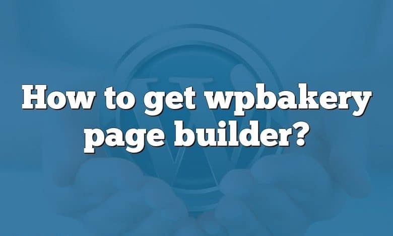 How to get wpbakery page builder?