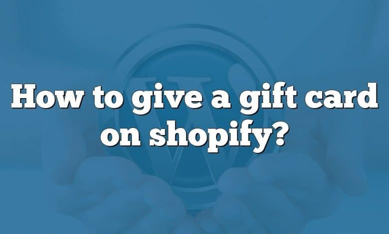 How to give a gift card on shopify?