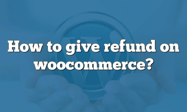 How to give refund on woocommerce?