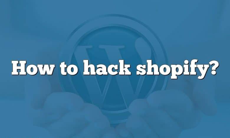 How to hack shopify?