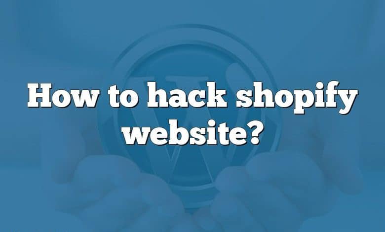 How to hack shopify website?