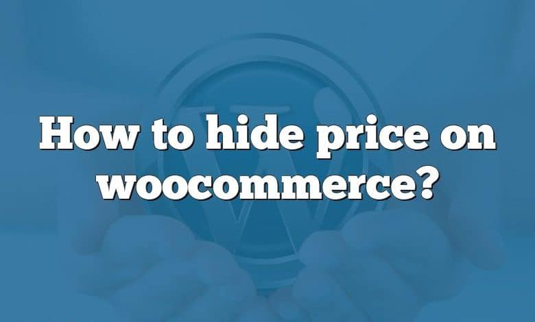 How to hide price on woocommerce?