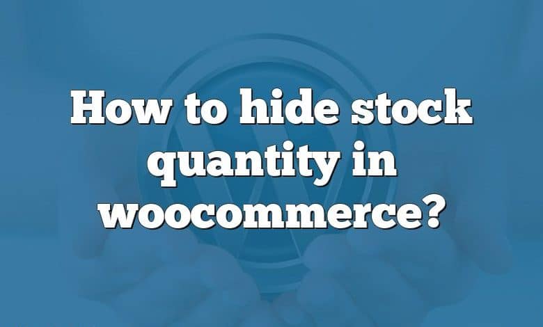 How to hide stock quantity in woocommerce?