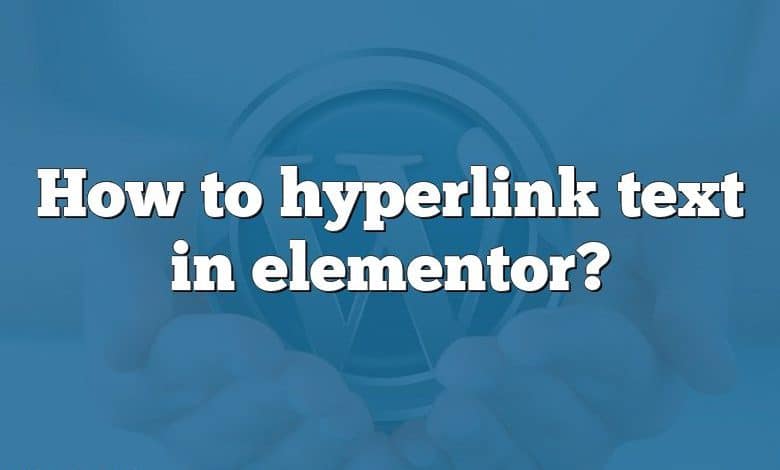 How to hyperlink text in elementor?