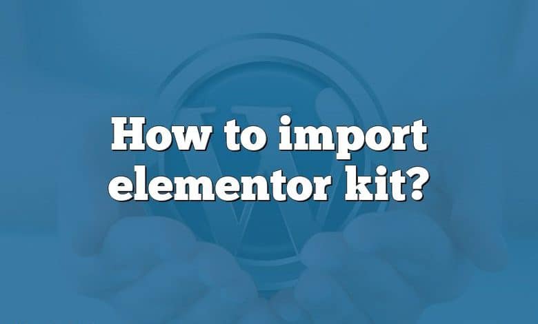 How to import elementor kit?