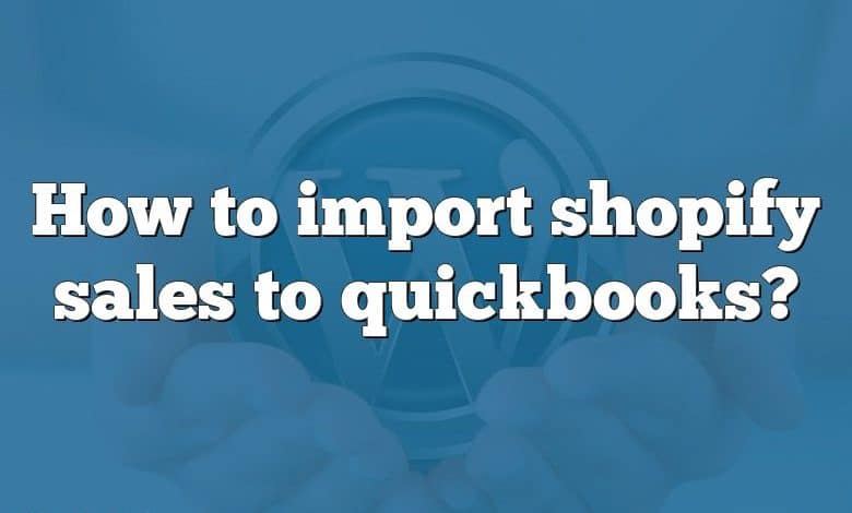 How to import shopify sales to quickbooks?