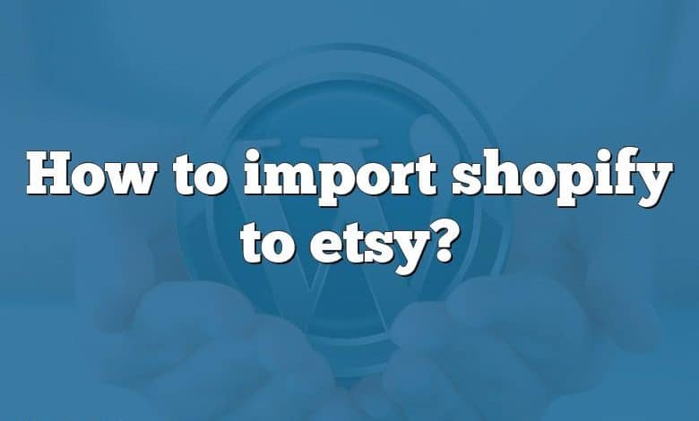 How to import shopify to etsy?