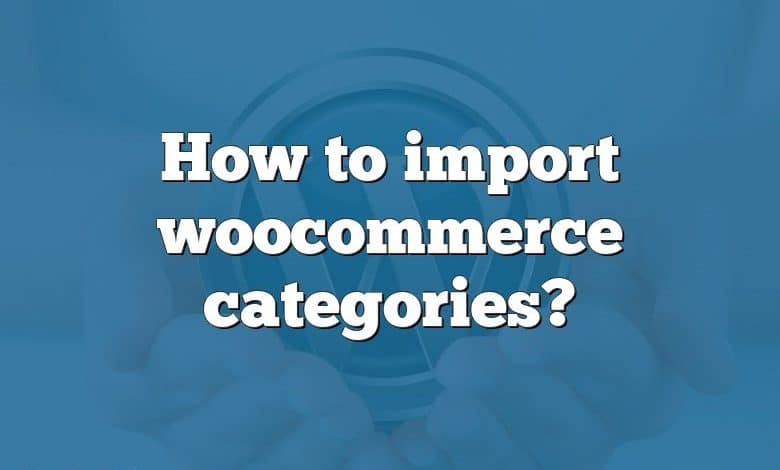 How to import woocommerce categories?