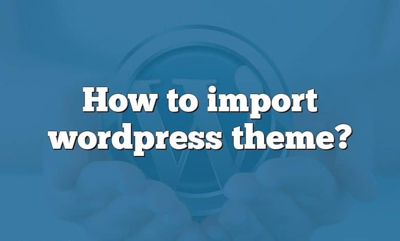 How to import wordpress theme?