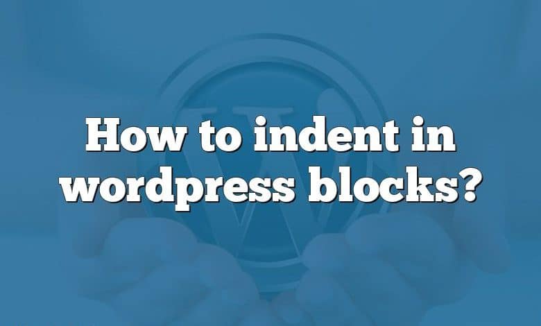 How to indent in wordpress blocks?