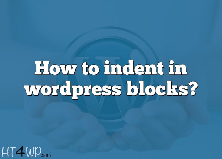 how-to-indent-in-wordpress-blocks