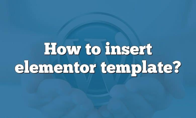 How to insert elementor template?