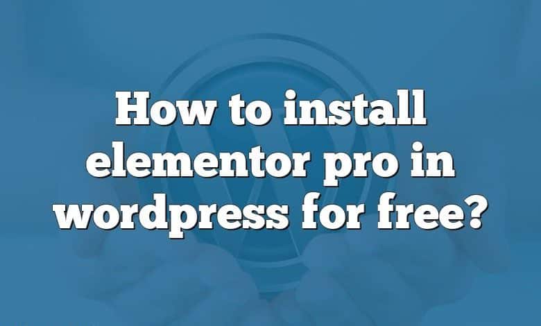 How to install elementor pro in wordpress for free?