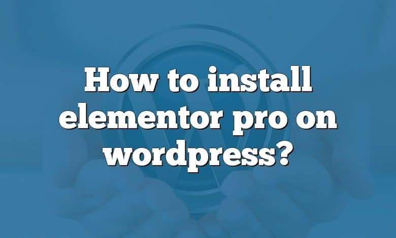 How to install elementor pro on wordpress?