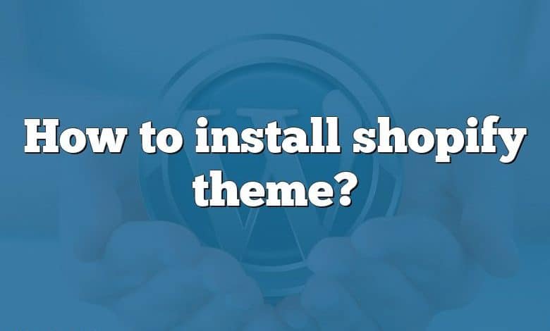 How to install shopify theme?