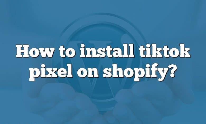 How to install tiktok pixel on shopify?